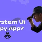 Is System Ui a Spy App