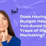 How Does Having a Budget Help You Avoid the Traps of Digital Marketing