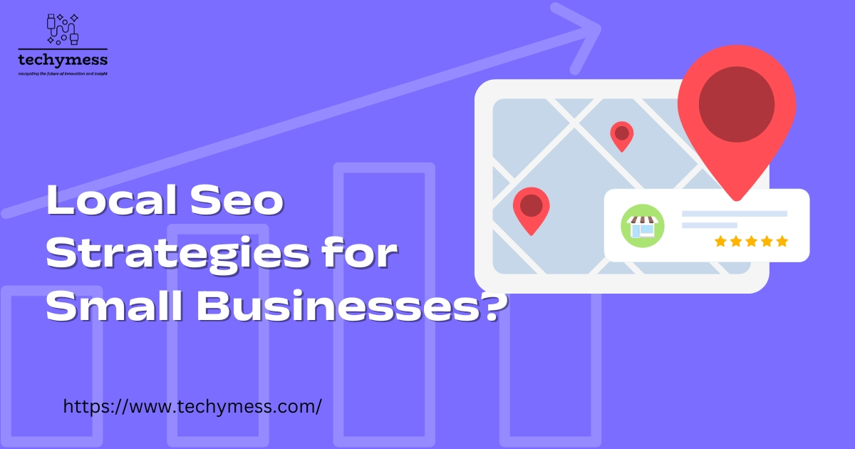 What Are the Local Seo Strategies for Small Businesses?