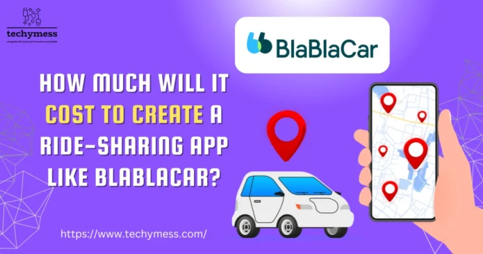 How Much Will It Cost to Create a Ride-Sharing App Like BlaBlaCar